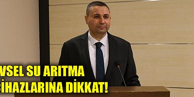 Evsel su arıtma cihazlarına dikkat!