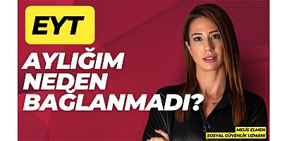 EYT aylığım neden bağlanmadı?