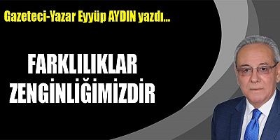 FARKLILIKLAR ZENGİNLİĞİMİZDİR