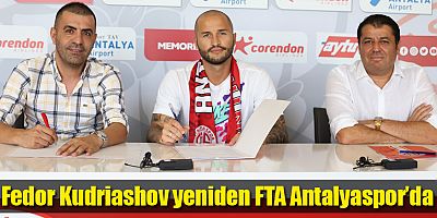 Fedor Kudriashov yeniden FTA Antalyaspor’da