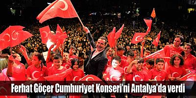 Ferhat Göçer Cumhuriyet Konseri'ni Antalya'da verdi