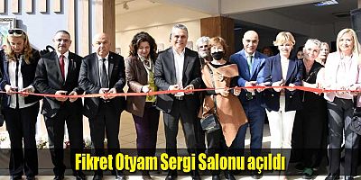Fikret Otyam Sergi Salonu açıldı