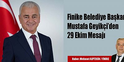 Finike Belediye Başkanı Mustafa Geyikçi’den 29 Ekim Mesajı