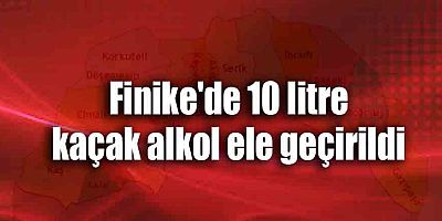 Finike'de 10 litre kaçak alkol ele geçirildi