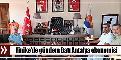 Finike’de gündem Batı Antalya ekonomisi