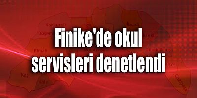 Finike'de okul servisleri denetlendi