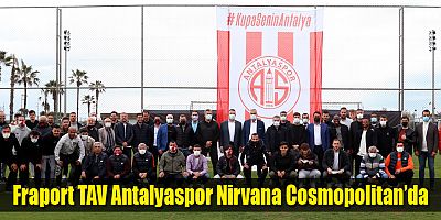 Fraport TAV Antalyaspor Nirvana Cosmopolitan’da