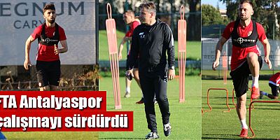 FTA Antalyaspor çalışmayı sürdürdü