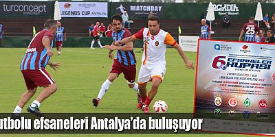Futbolu efsaneleri Antalya’da buluşuyor