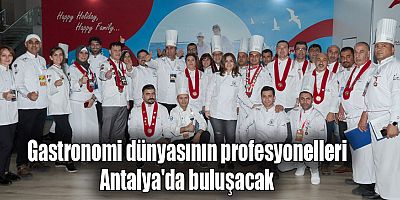Gastronomi dünyasının profesyonelleri Antalya'da buluşacak