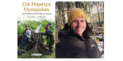 Gaye Amus, Çık Dışarıya Oynayalım kitabıyla okul önesi sınıf dışı eğitim macerasını anlatıyor