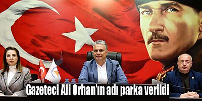 Gazeteci Ali Orhan’ın adı parka verildi