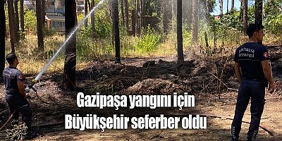 Gazipaşa yangını için Büyükşehir seferber oldu