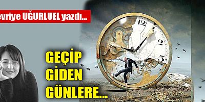 GEÇİP GİDEN GÜNLERE...
