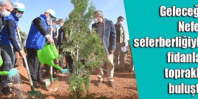 Geleceğe Nefes seferberliğiyle fidanlar toprakla buluştu