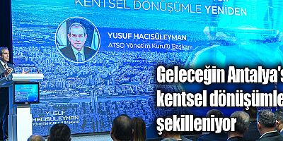 Geleceğin Antalya'sı kentsel dönüşümle şekilleniyor
