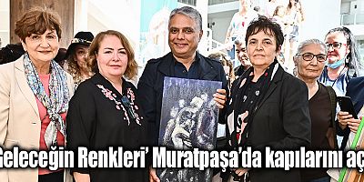 ‘Geleceğin Renkleri’ Muratpaşa’da kapılarını açtı