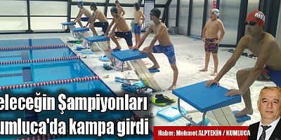 Geleceğin Şampiyonları Kumluca'da kampa girdi