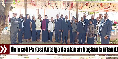 Gelecek Partisi Antalya’da atanan başkanları tanıttı