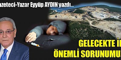 GELECEKTE İKİ ÖNEMLİ SORUNUMUZ!