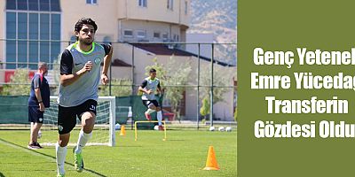 Genç Yetenek Emre Yücedağ Transferin Gözdesi Oldu!