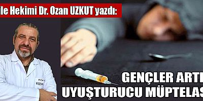 GENÇLER ARTIK UYUŞTURUCU MÜPTELASI