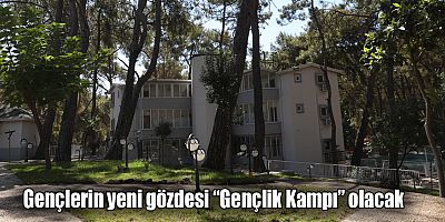 Gençlerin yeni gözdesi “Gençlik Kampı” olacak