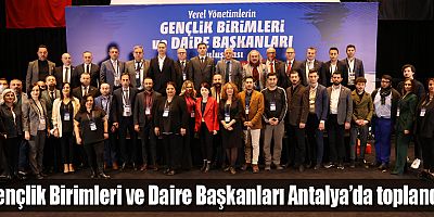Gençlik Birimleri ve Daire Başkanları Antalya’da toplandı