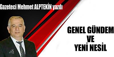 GENEL GÜNDEM VE YENİ NESİL