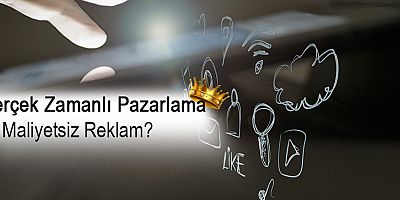 Gerçek Zamanlı Pazarlama İle Maliyetsiz Reklam Mümkün Mü?