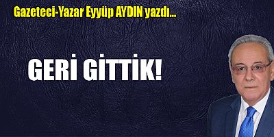 GERİ GİTTİK!