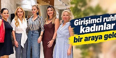 Girişimci ruhlu kadınlar bir araya geldi