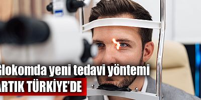Glokomda yeni tedavi yöntemi artık Türkiye'de
