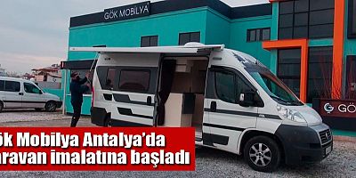 Gök Mobilya Antalya’da karavan imalatına başladı