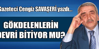 GÖKDELENLERİN DEVRİ BİTİYOR MU?