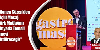 Gökmen Sözen’den Güçlü Mesaj: “Türk Mutfağını Dünyada Temsil Etmeyi Sürdüreceğiz”