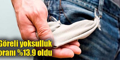 Göreli yoksulluk oranı %13,9 oldu