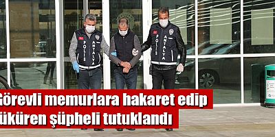 Görevli memurlara hakaret eden tüküren şüpheli tutuklandı