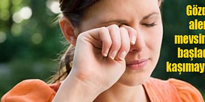 Gözde alerji mevsimi başladı