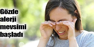 Gözde alerji mevsimi başladı
