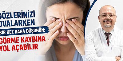 Gözlerinizi Ovalarken Bir Kez Daha Düşünün: Görme Kaybına Yol Açabilir