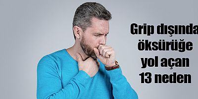 Grip dışında öksürüğe yol açan 13 neden