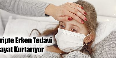 Gripte Erken Tedavi Hayat Kurtarıyor