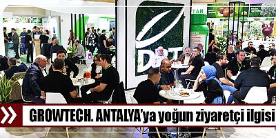 GROWTECH. ANTALYA’ya yoğun ziyaretçi ilgisi