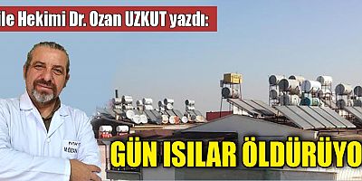 GÜN ISILAR ÖLDÜRÜYOR