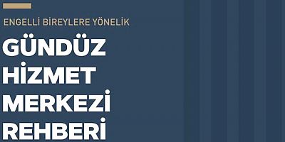Gündüz Hizmet Merkezlerinde Engellilere Sunulacak Hizmetlerin Standartlaştırılması İçin Yol Gösterici Rehber