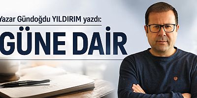 GÜNE DAİR