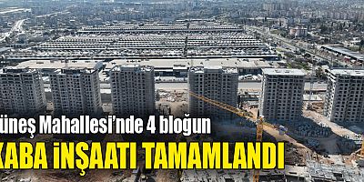 Güneş Mahallesi’nde 4 bloğun kaba inşaatı tamamlandı