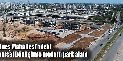 Güneş Mahallesi’ndeki Kentsel Dönüşüme modern park alanı