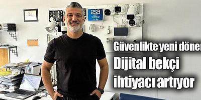 Güvenlikte yeni dönem: Dijital bekçi ihtiyacı artıyor